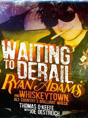 cover image of Waiting to Derail: Ryan Adams and Whiskeytown, Alt-Country's Brilliant Wreck